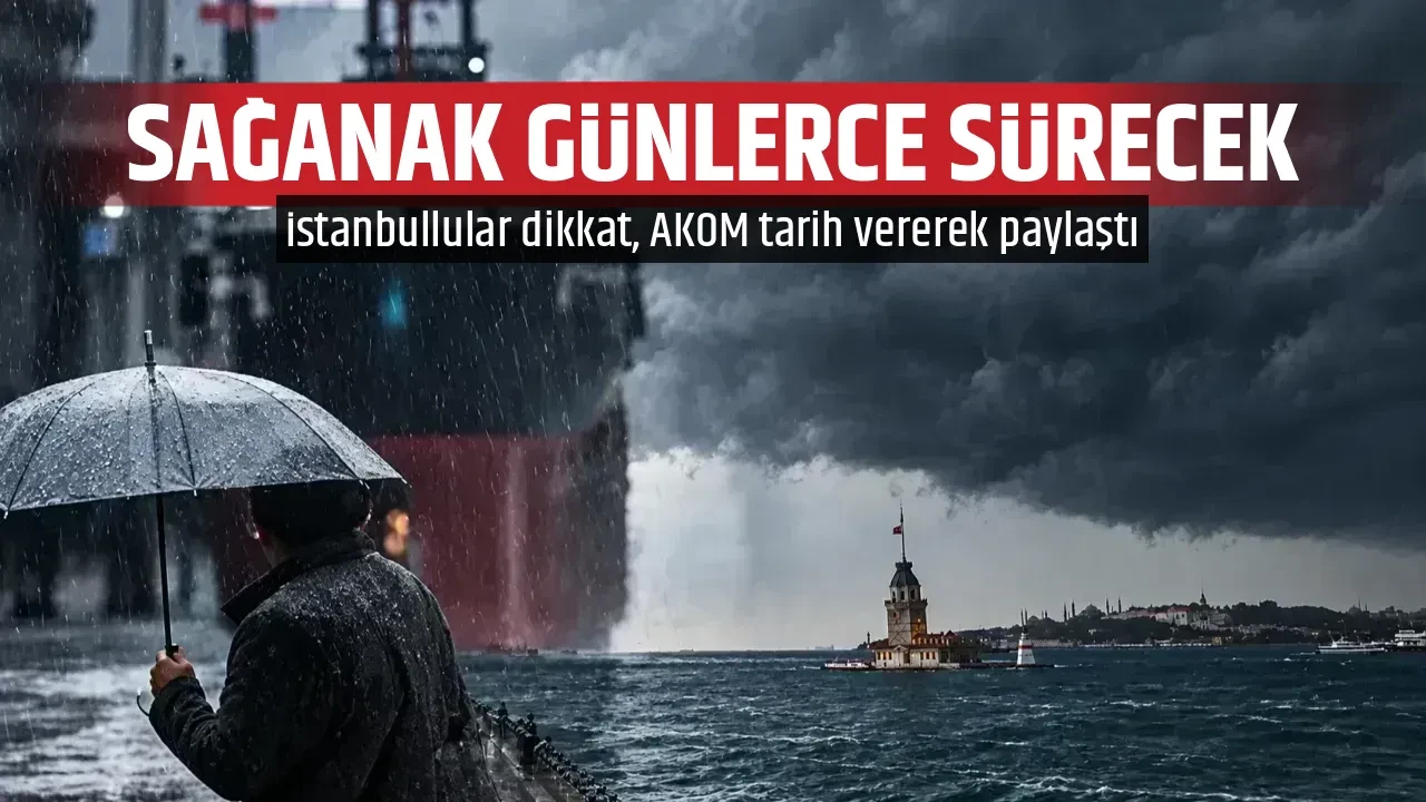 SAĞANAK GÜNLERCE SÜRECEK