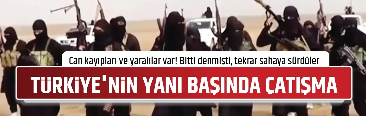 TÜRKİYE'NİN YANI BAŞINDA ÇATIŞMA