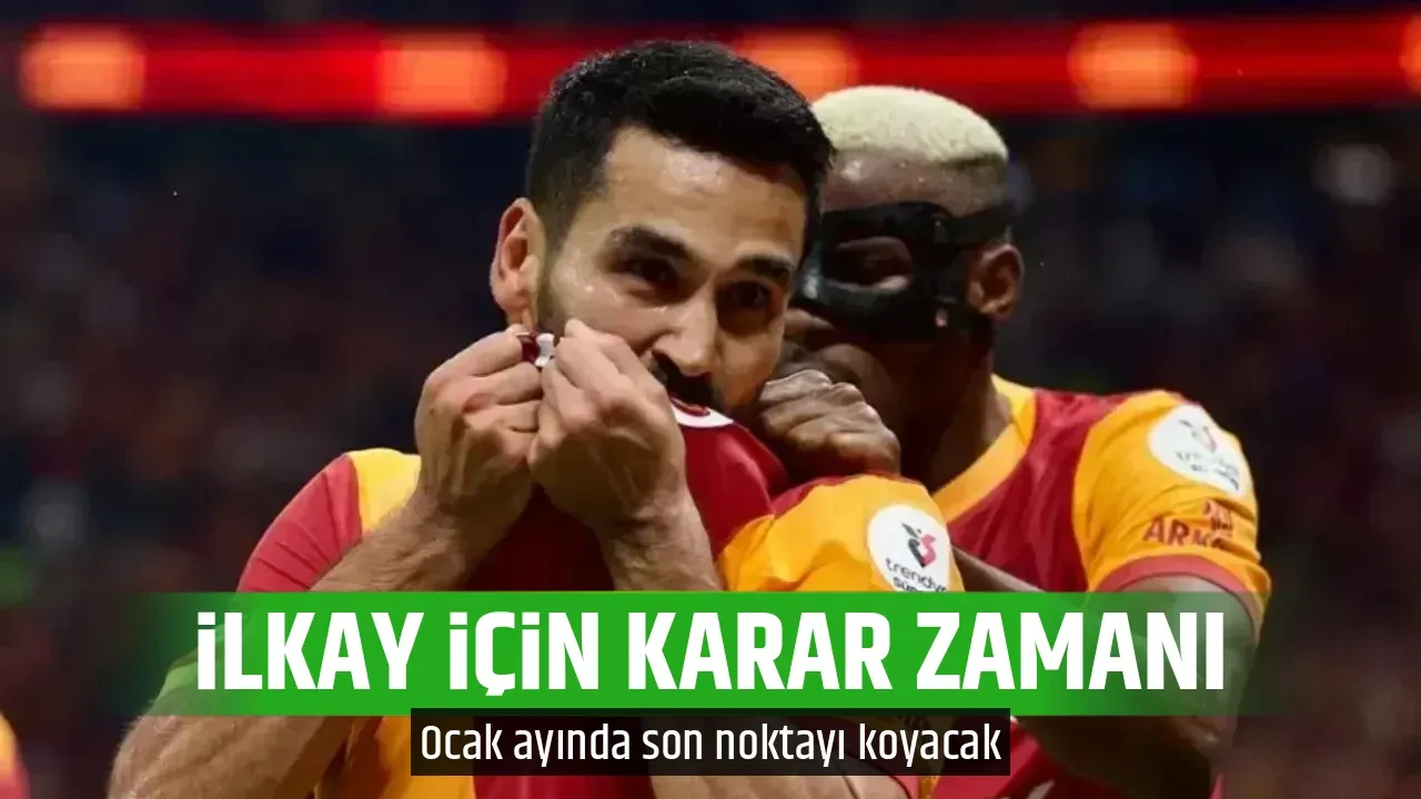 İLKAY İÇİN KARAR ZAMANI