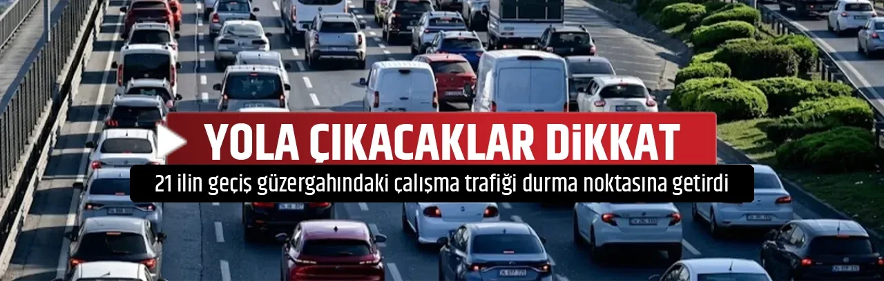 YOLA ÇIKACAKLAR DİKKAT