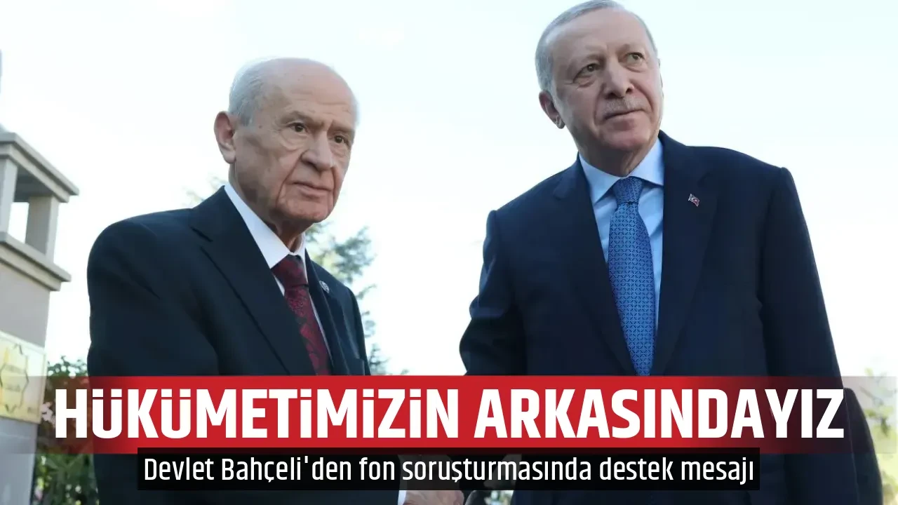 HÜKÜMETİMİZİN ARKASINDAYIZ