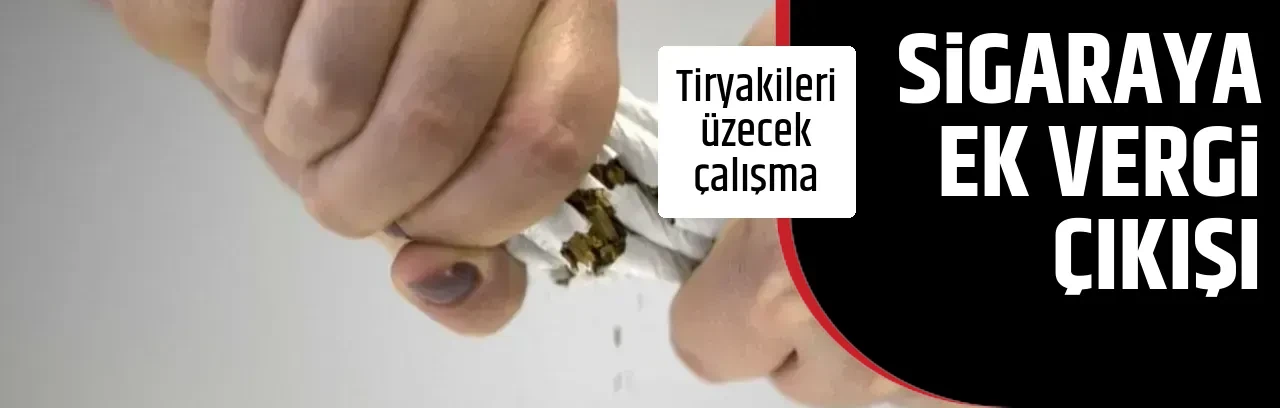 SİGARAYA EK VERGİ ÇIKIŞI