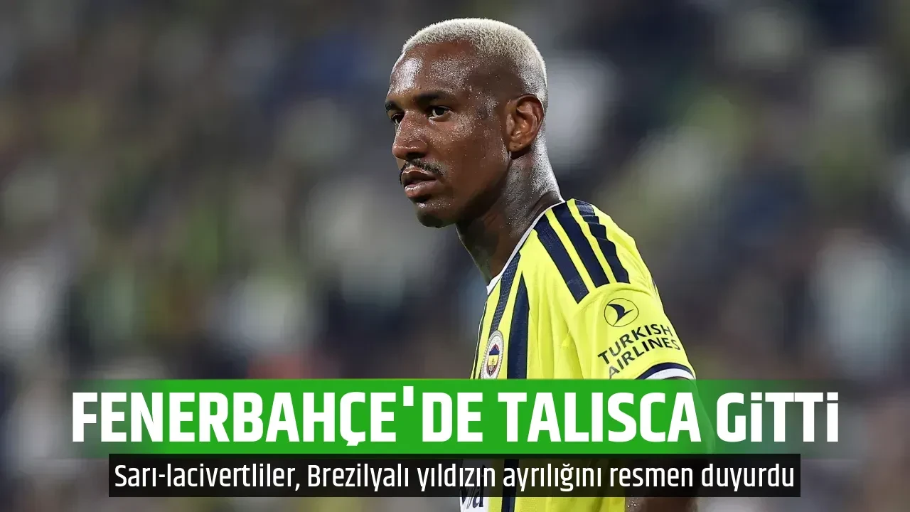 FENERBAHÇE'DE TALISCA GİTTİ