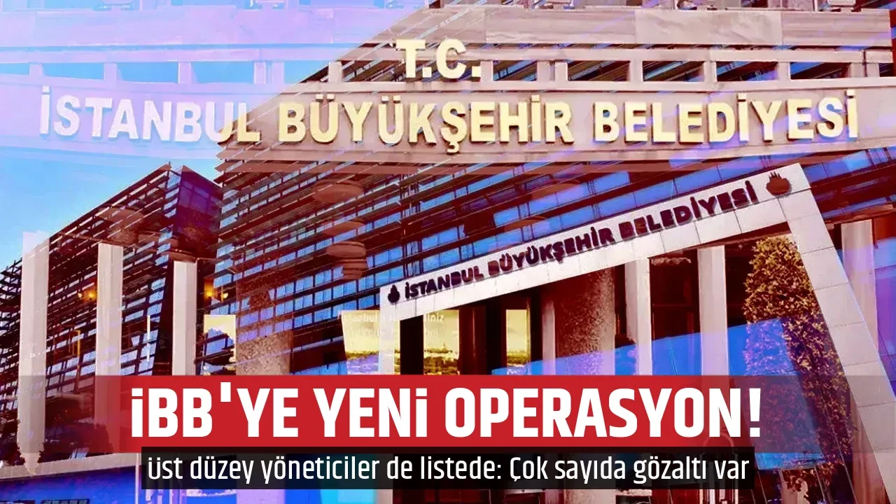 İBB'YE YENİ OPERASYON! 