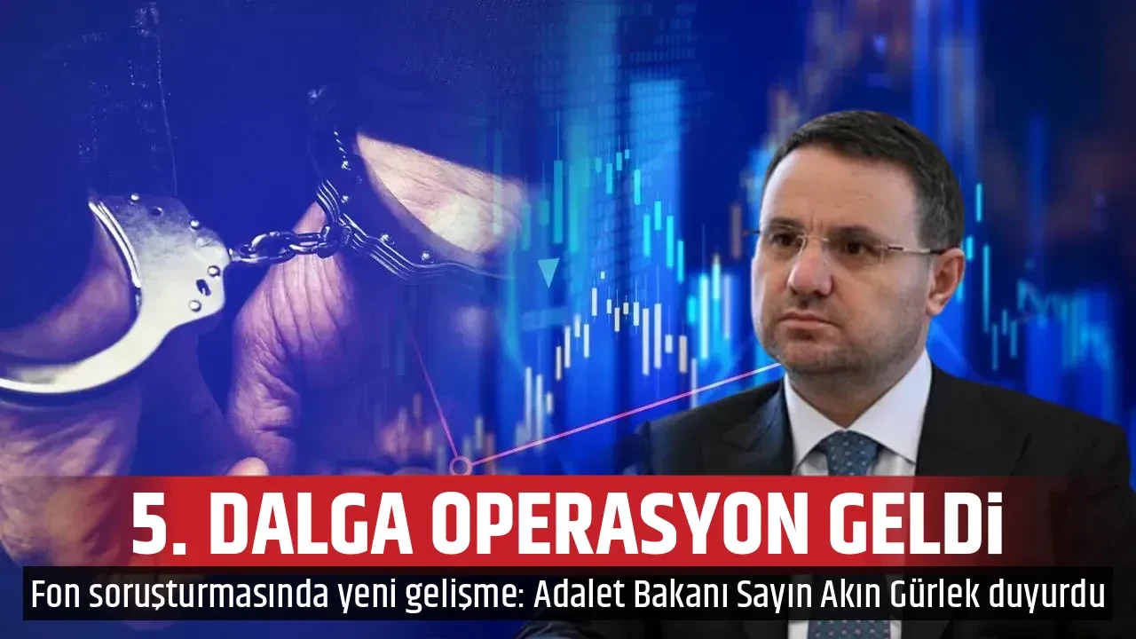 5. DALGA OPERASYON GELDİ
