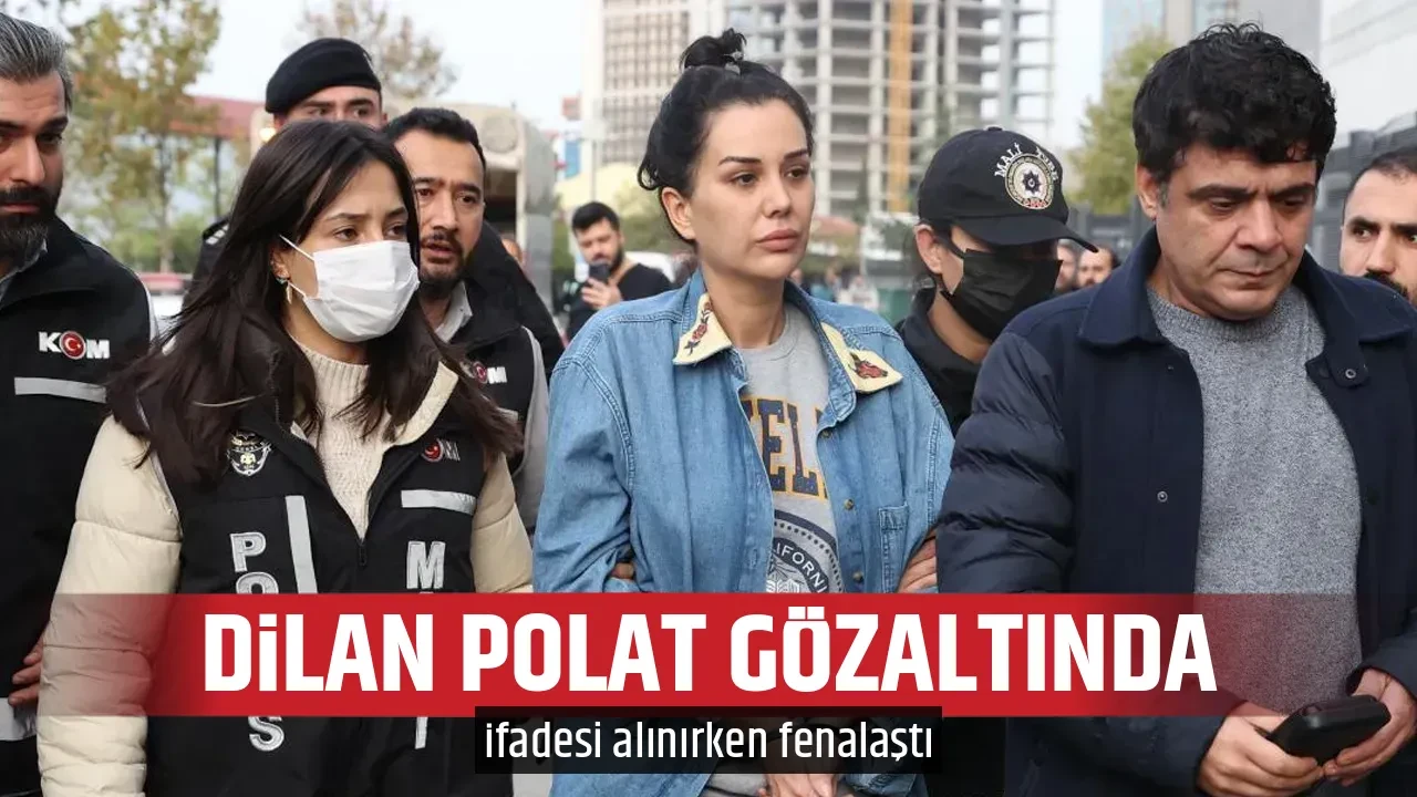 DİLAN POLAT GÖZALTINDA