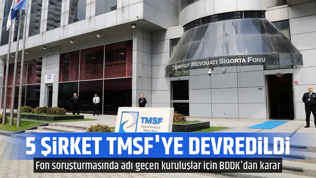 5 ŞİRKET TMSF'YE DEVREDİLDİ