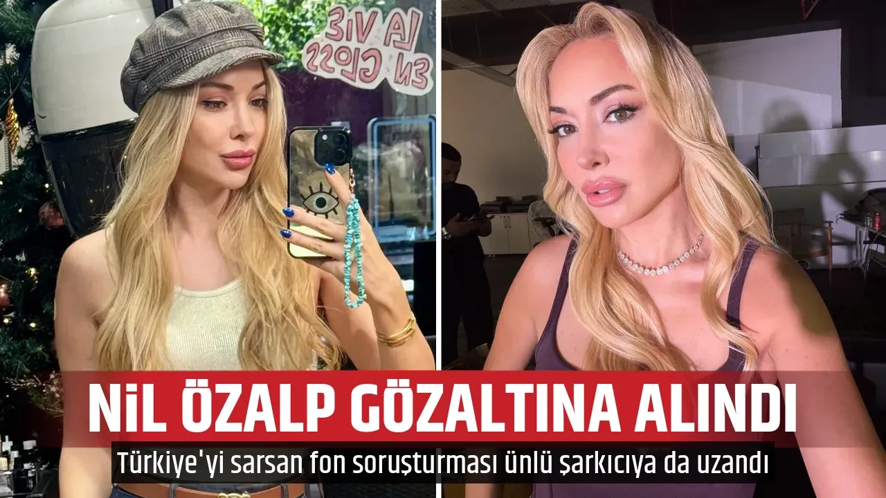 NİL ÖZALP GÖZALTINA ALINDI