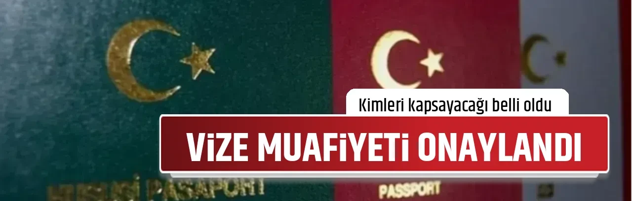 VİZE MUAFİYETİ ONAYLANDI