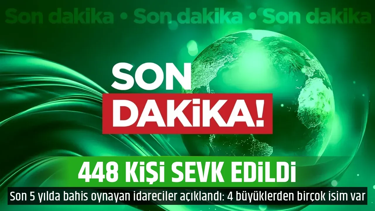 448 KİŞİ SEVK EDİLDİ