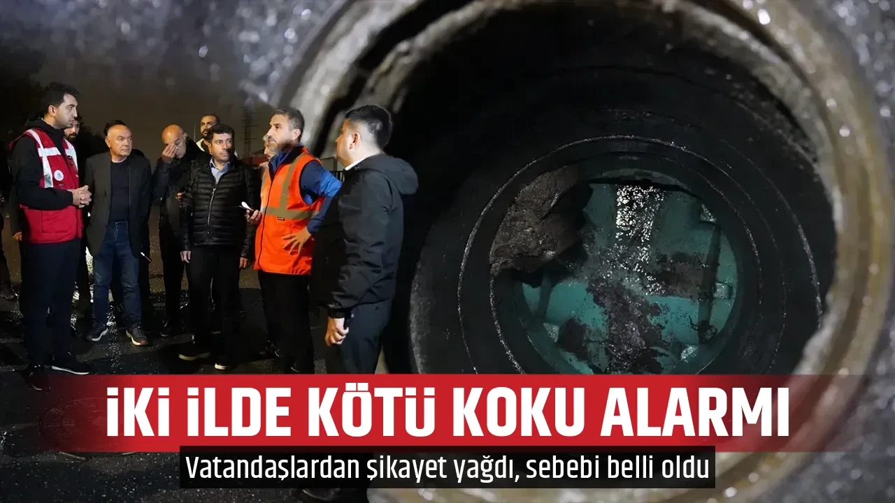 İKİ İLDE KÖTÜ KOKU ALARMI