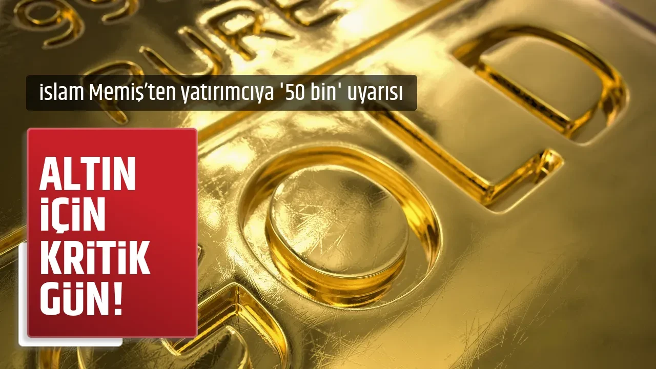ALTIN İÇİN KRİTİK GÜN!