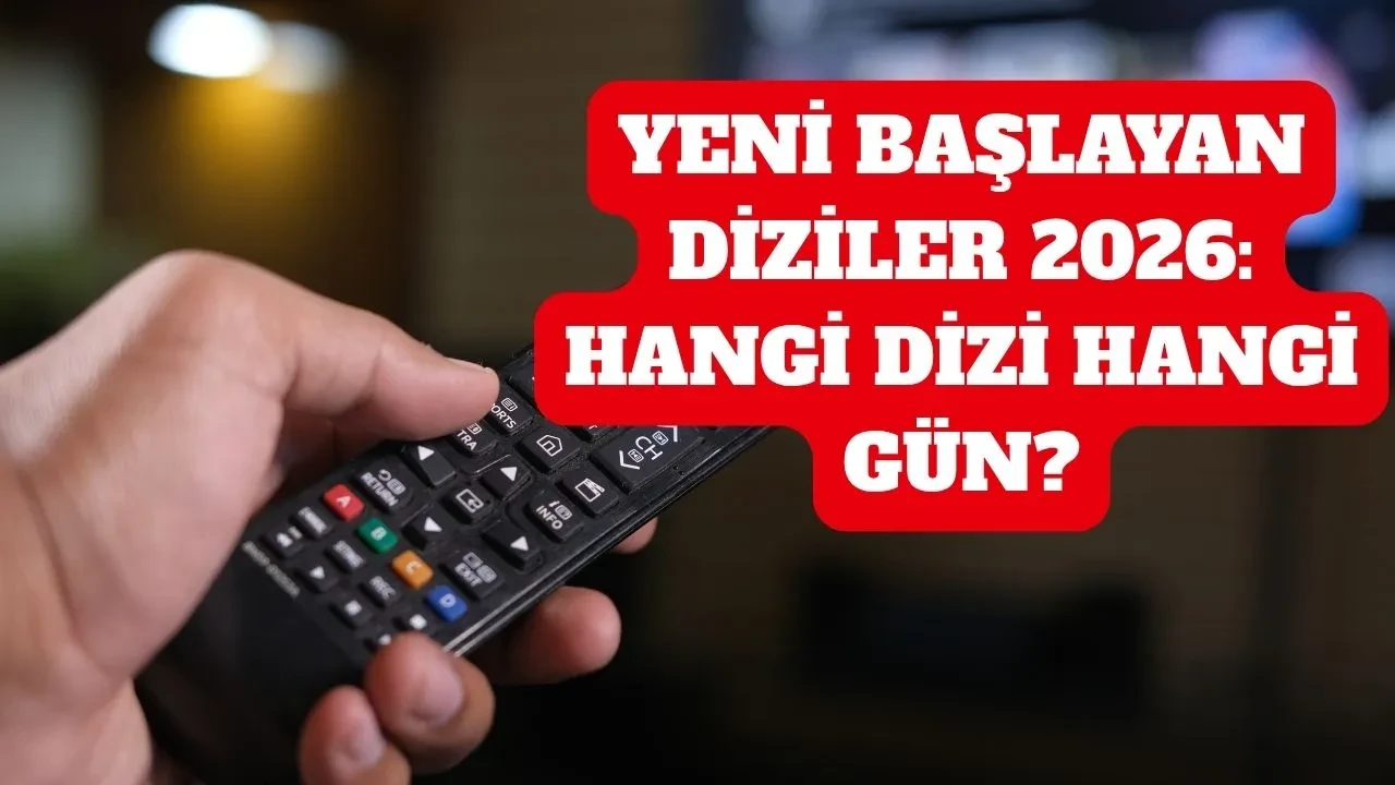 Yeni başlayan diziler 2026 hangileri? Yeni sezonda başlayacak olan dizilerin isimleri ve günleri