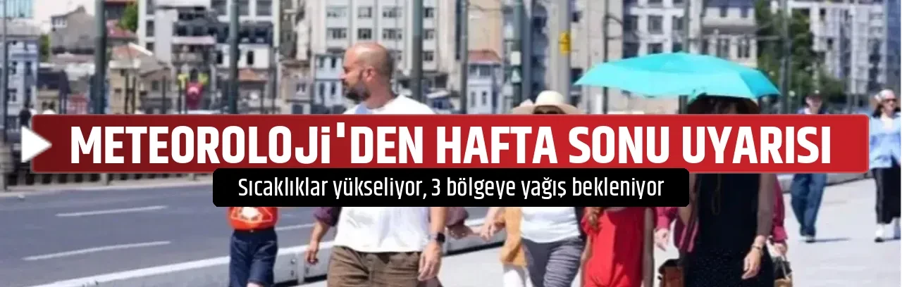 METEOROLOJİ'DEN HAFTA SONU UYARISI