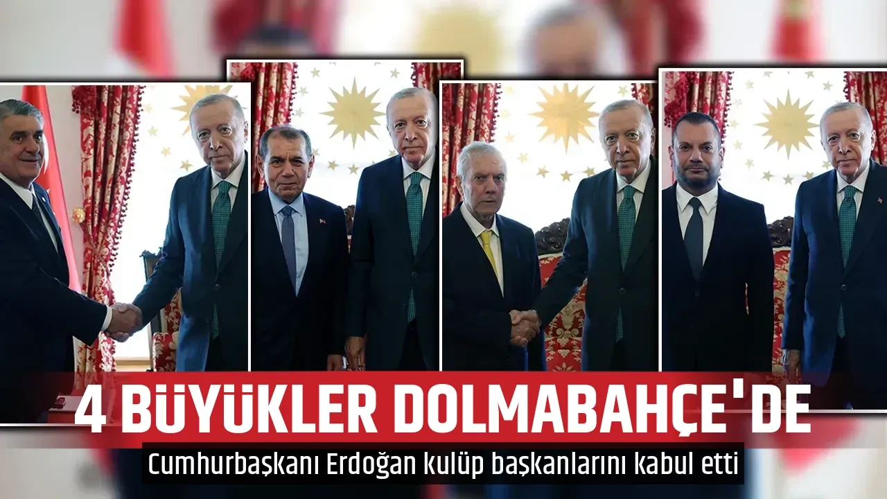4 BÜYÜKLER DOLMABAHÇE'DE