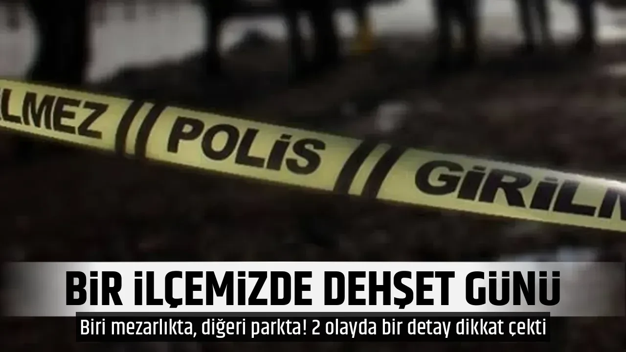 BİR İLÇEMİZDE DEHŞET GÜNÜ