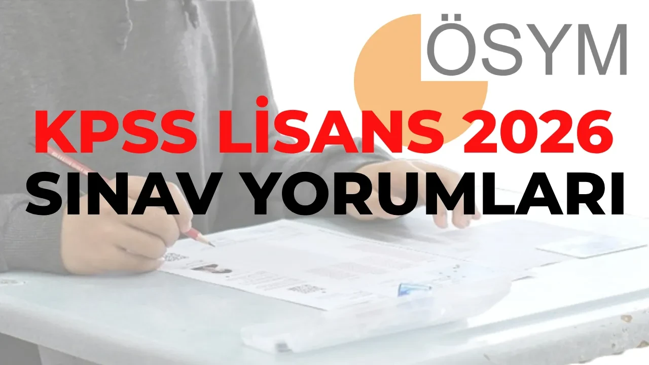 KPSS lisans sınav yorumları 2026! KPSS lisans sınavı zor muydu, kolay mıydı, nasıldı? KPSS GY-GK Türkçe, Matematik, Tarih, Güncel bilgiler sınav yorumu
