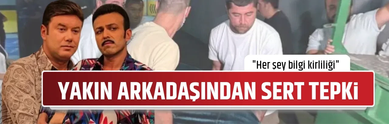 YAKIN ARKADAŞINDAN SERT TEPKİ 