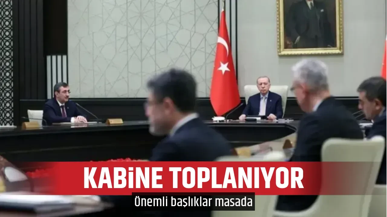 KABİNE TOPLANIYOR