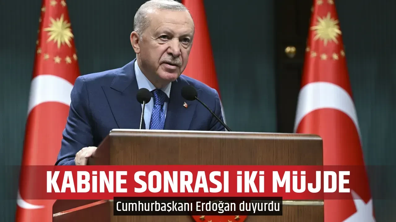 KABİNE SONRASI İKİ MÜJDE 