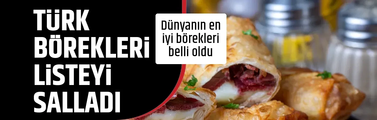 TÜRK BÖREKLERİ LİSTEYİ SALLADI