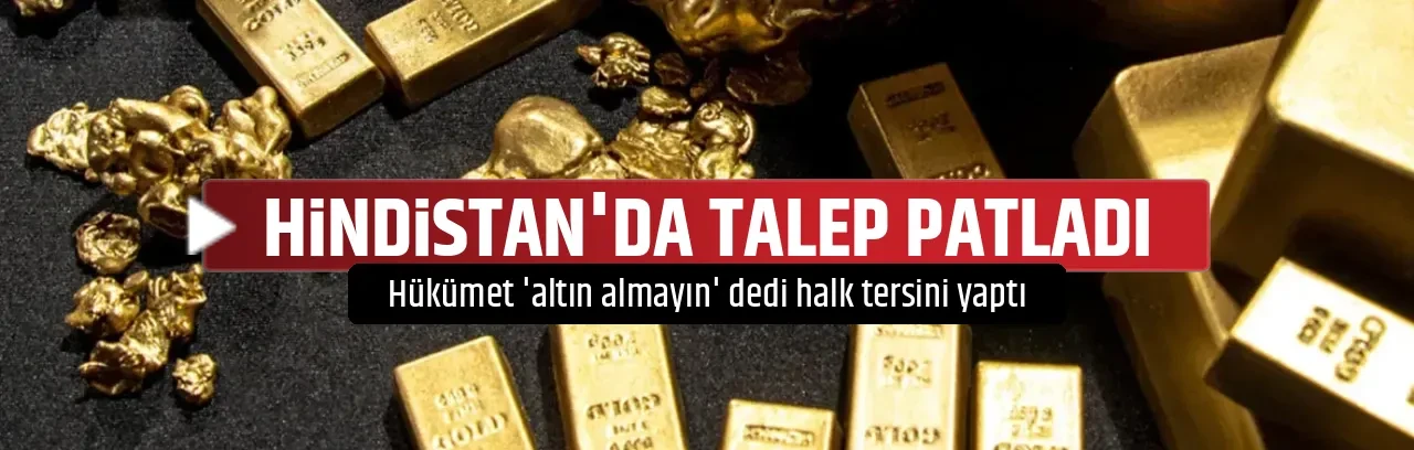 HİNDİSTAN'DA TALEP PATLADI