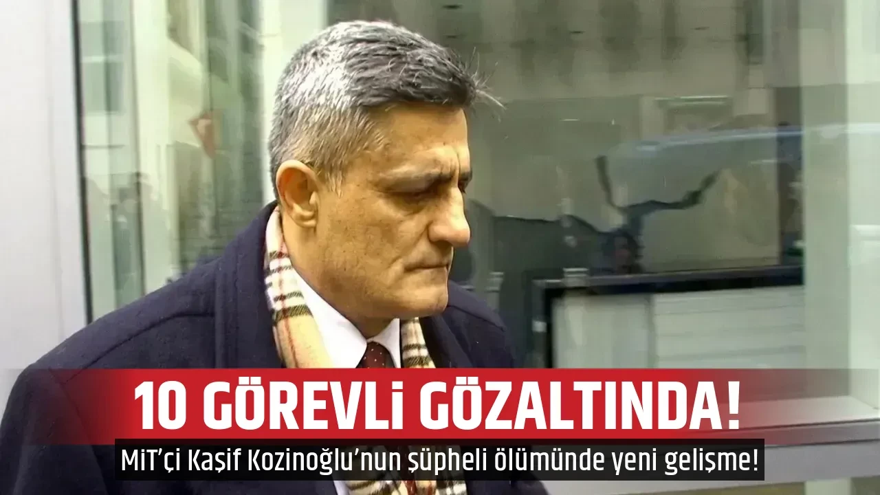 10 GÖREVLİ GÖZALTINDA!