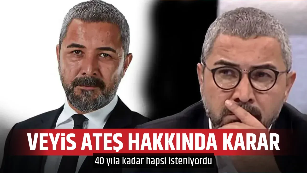 VEYİS ATEŞ HAKKINDA KARAR