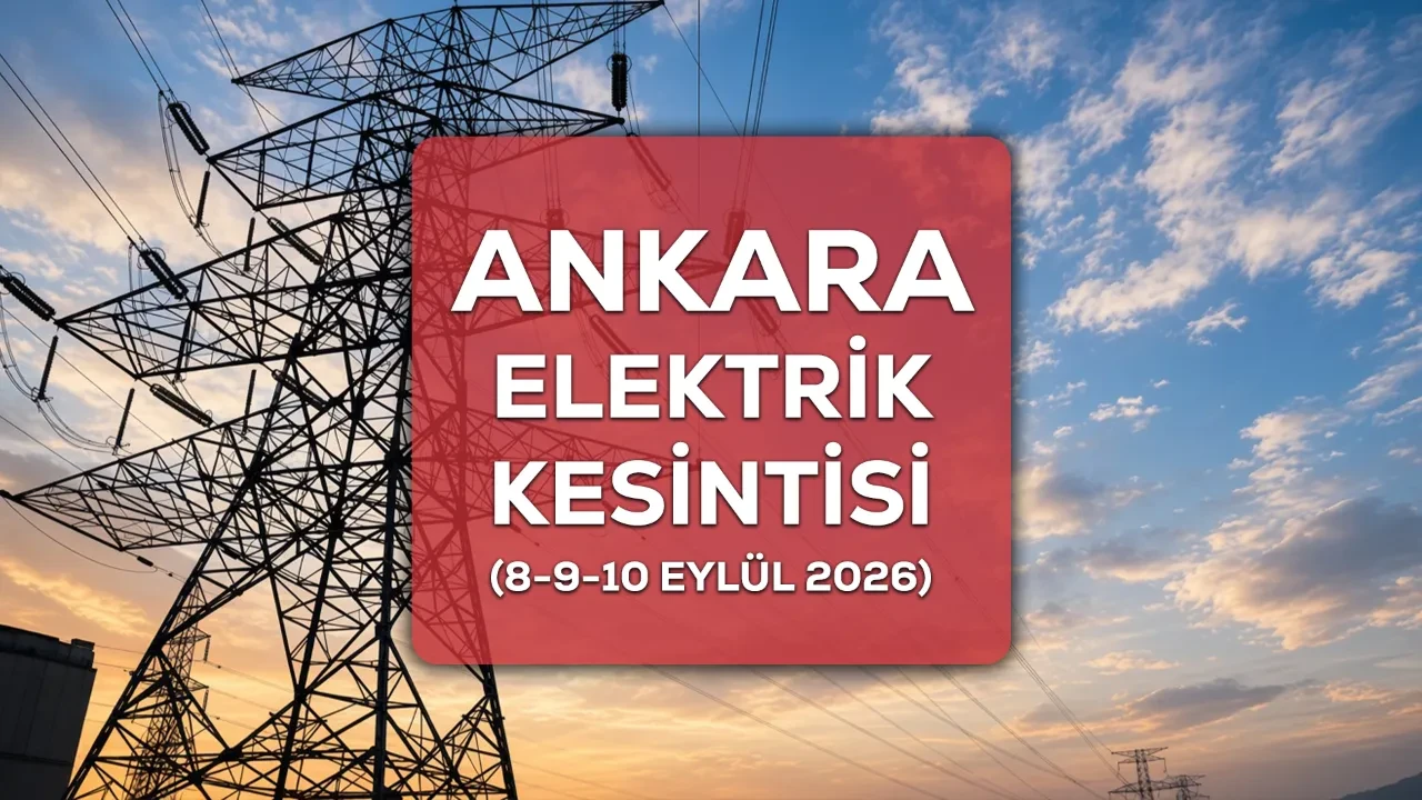 Ankara elektrik kesintisi 8-9-10 Eylül 2026 hangi ilçelerde, kaç saat sürecek?
