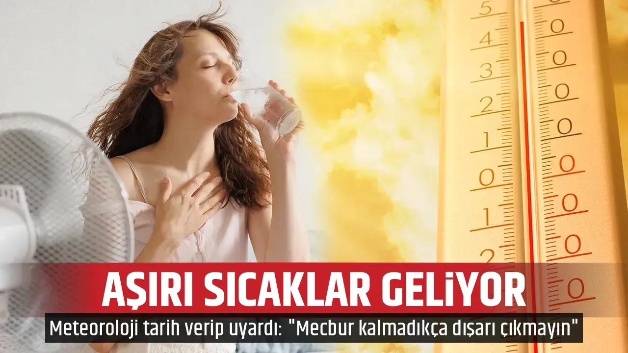 AŞIRI SICAKLAR GELİYOR
