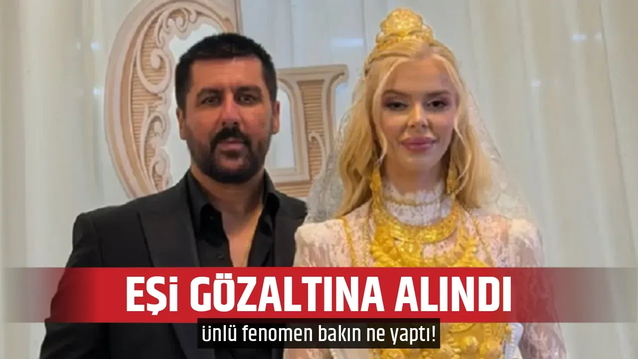 EŞİ GÖZALTINA ALINDI