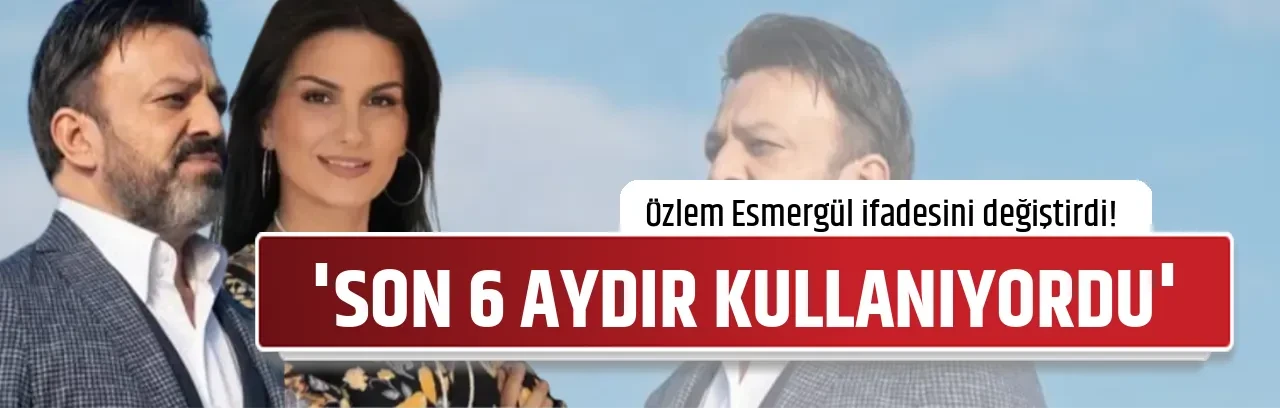 'SON 6 AYDIR KULLANIYORDU'