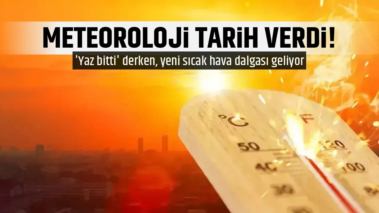 METEOROLOJİ TARİH VERDİ!