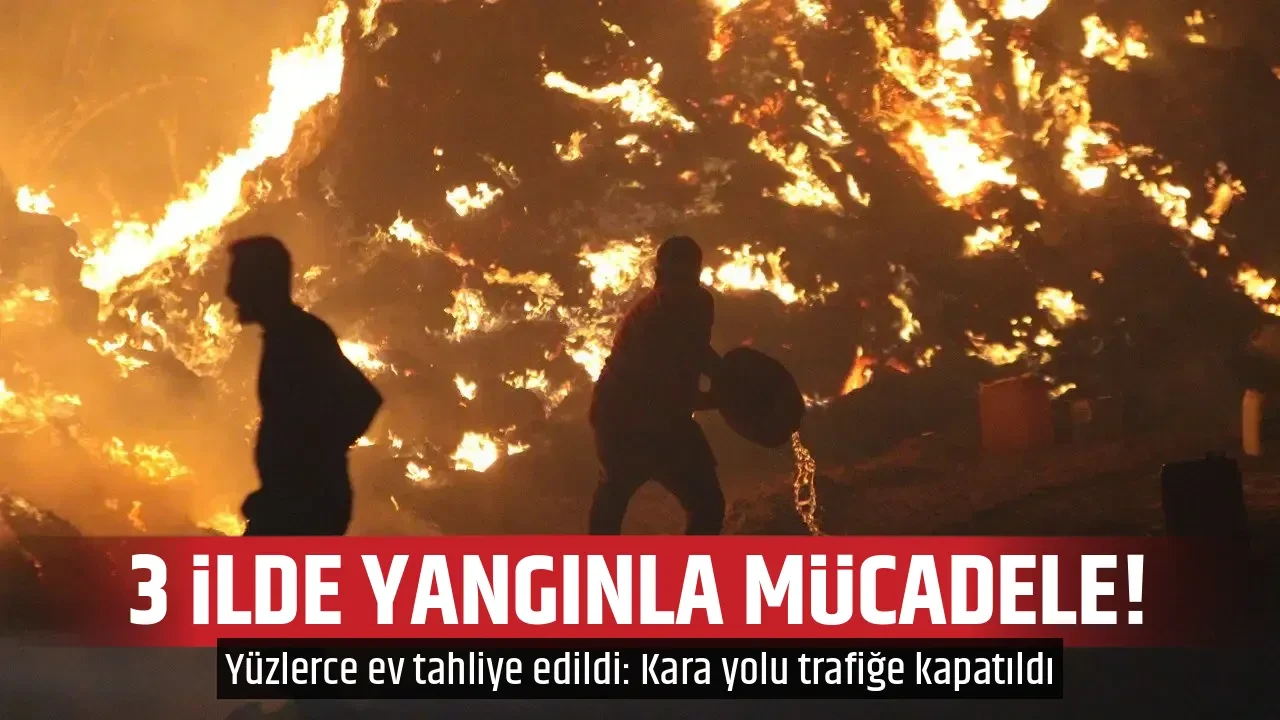 3 İLDE YANGINLA MÜCADELE!