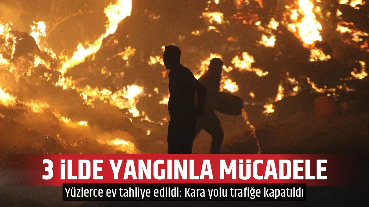 3 İLDE YANGINLA MÜCADELE