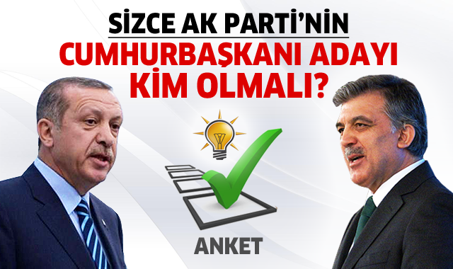 AK Parti'nin Cumhurbaşkanı adayı kim olmalı, anketimize katılın