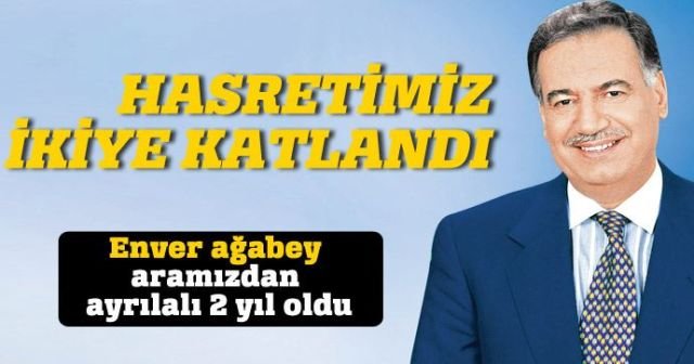 Enver ağabey aramızdan ayrılalı 2 yıl oldu