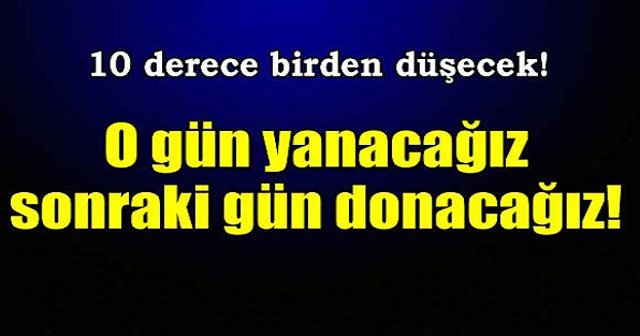 Sıcaklık 10 derece birden düşecek!