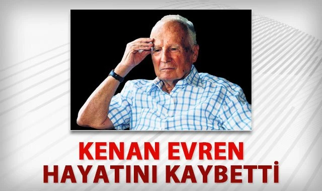 Kenan Evren hayatını kaybetti