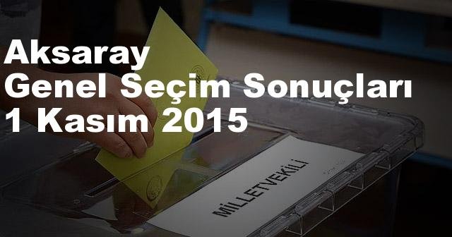 Aksaray Seçim Sonuçları, 2015 Genel seçim sonuçları