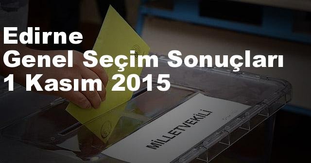 Edirne Seçim Sonuçları, 2015 Genel seçim sonuçları