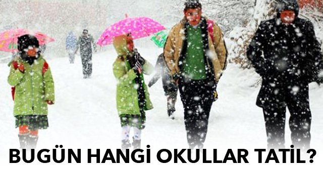 Okullar bugün tatil mi, Okullar tatil mi, kar yağışı, İstanbul - Ankara okullar tatil mi?