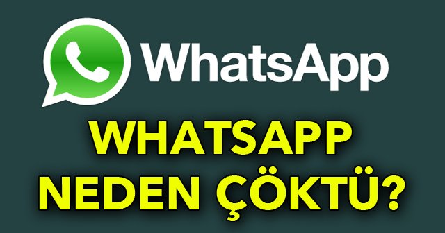 WhatsApp çöktü mü, WhatsApp çalışmıyor - WhatsApp neden açılmıyor