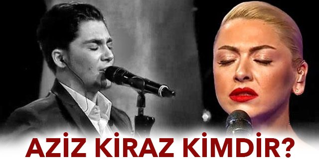 Aziz Kiraz O Ses Türkiye Hadise ve Aziz'den Muhteşem Düet,  O Ses Aziz Kiraz Kimdir