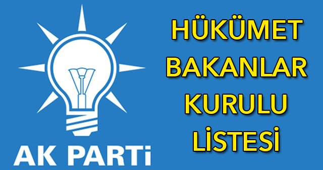 AK Parti kabine listesi açıklandı, AK Parti kabine listesinde kimler var - Hükümet bakanlar kurulu listesi