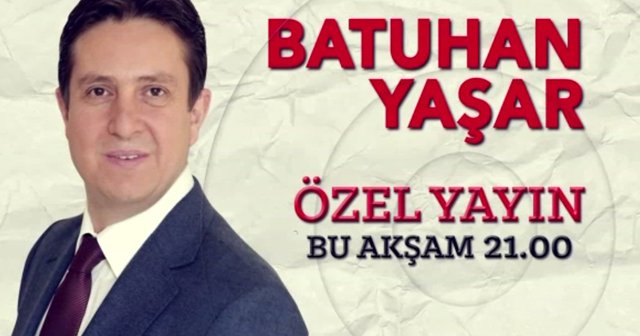 Batuhan Yaşar&#039;la özel yayın bu akşam