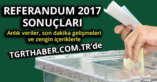 Referandum sonuçları 2017 tgrthaber.com.tr&#039;de