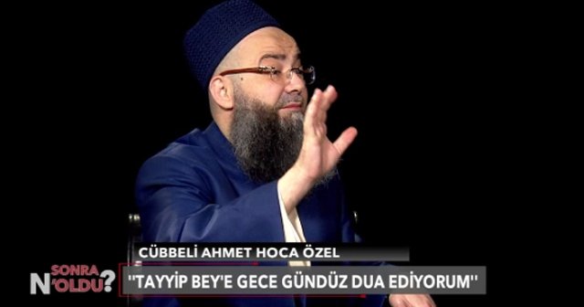 Cübbeli Ahmet Hoca: Gece, gündüz Tayyip Bey&#039;e dua ediyorum