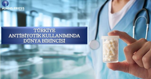 Türkiye antibiyotik kullanımında dünya birincisi