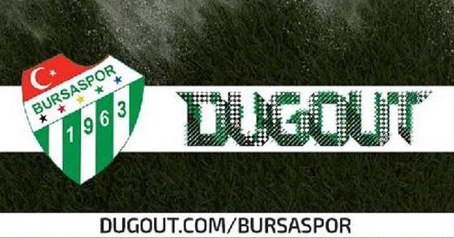 Bursaspor, Dugout&#039;a dahil oldu